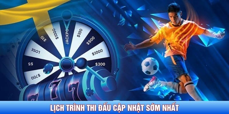 Lịch tr&igrave;nh thi đấu cập nhật sớm nhất